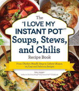 I Love My Instant Pot - Soups, Stews and Chilis Cookbook